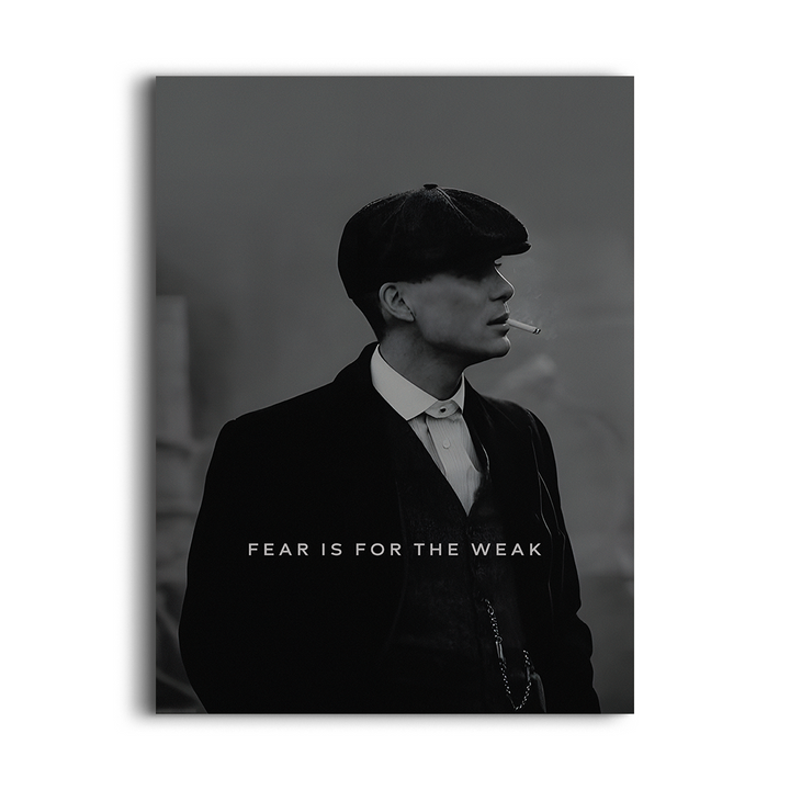 Fear is for the weak - Peaky blinders
