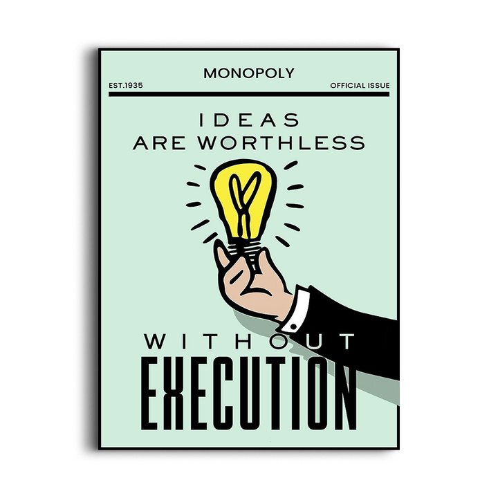 Ideas are worthless without execution - Monopoly