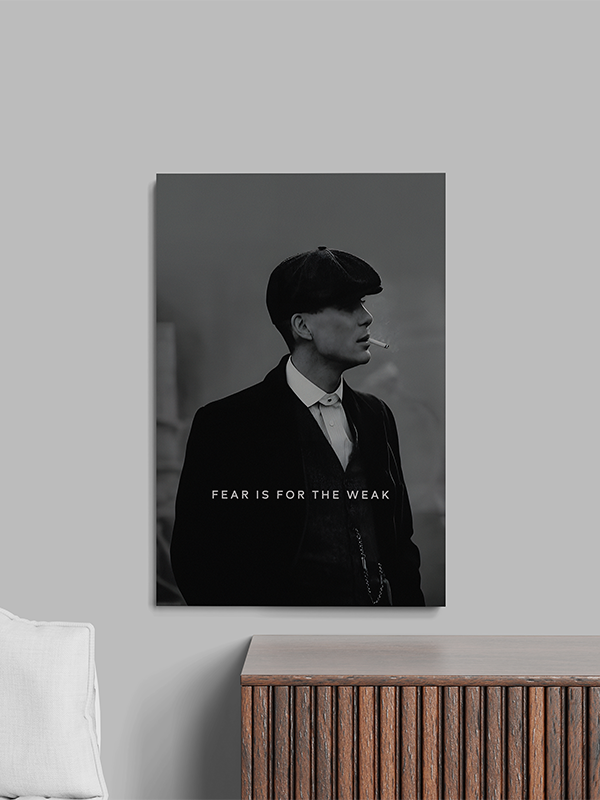 Fear is for the weak - Peaky blinders