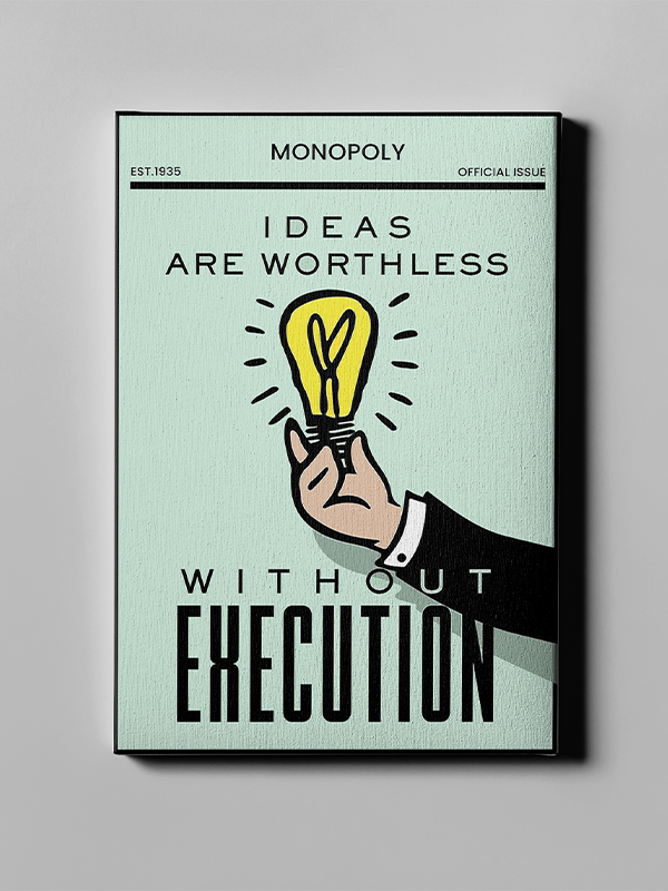 Ideas are worthless without execution - Monopoly