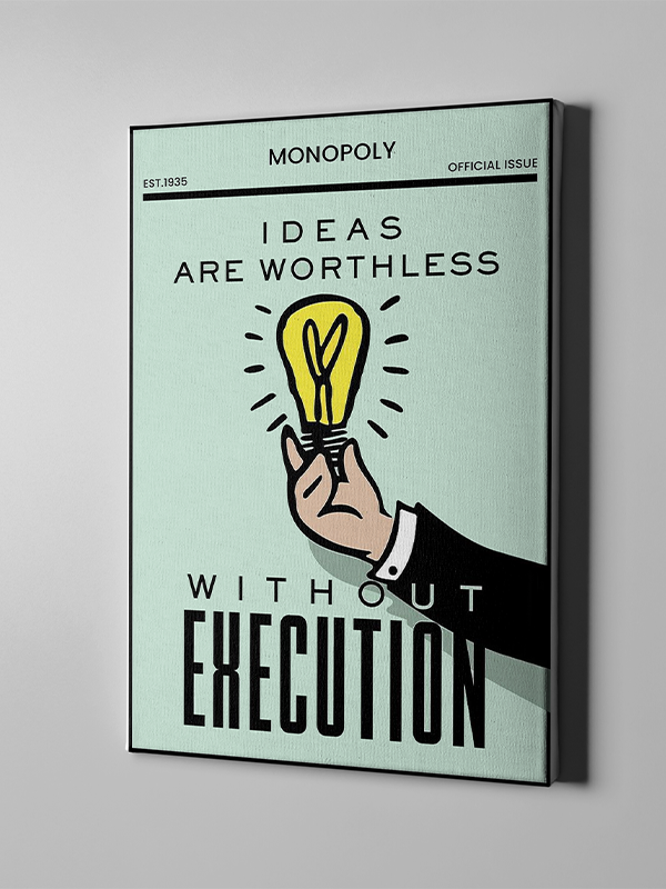 Ideas are worthless without execution - Monopoly