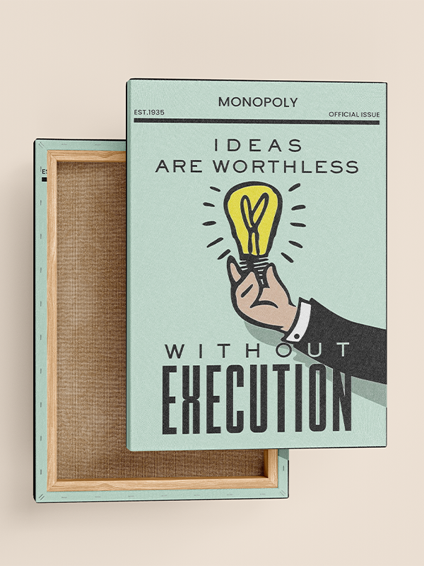 Ideas are worthless without execution - Monopoly